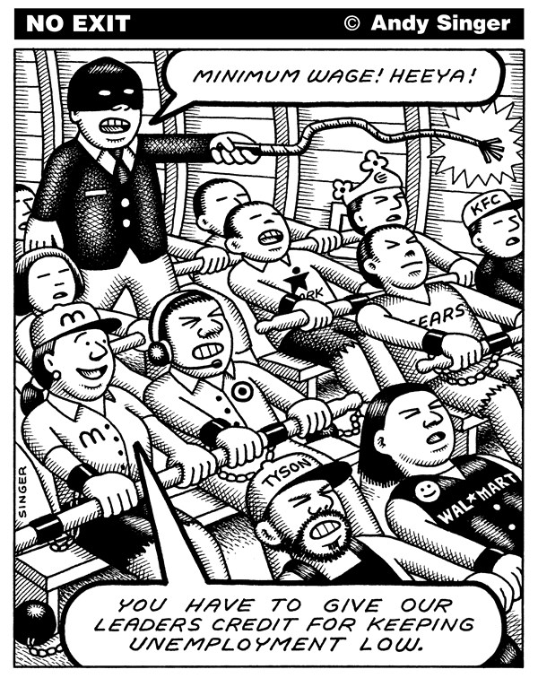 A corporate executive whips minimum wage slaves who are chained to the oars of a slave ship of state as one slave remarks that we have to give our leaders credit for keeping unemployment so low.